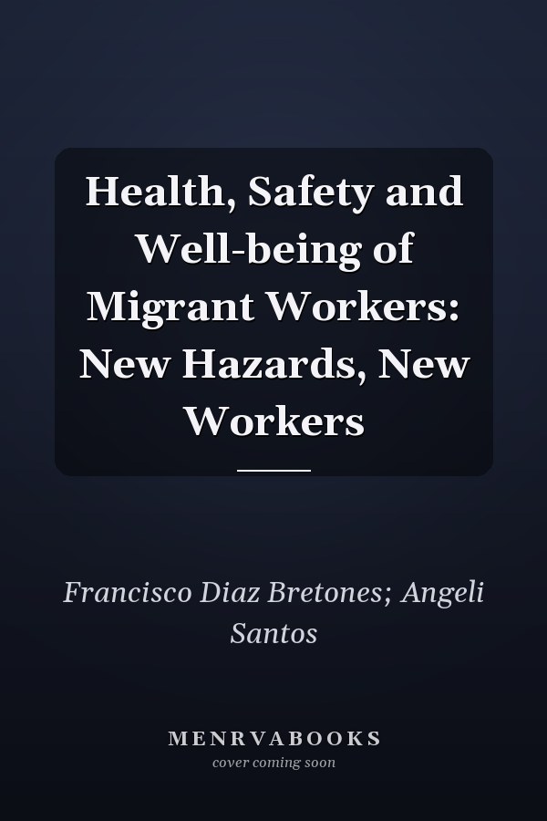 Health, Safety and Well-being of Migrant Workers: New Hazards, New Workers