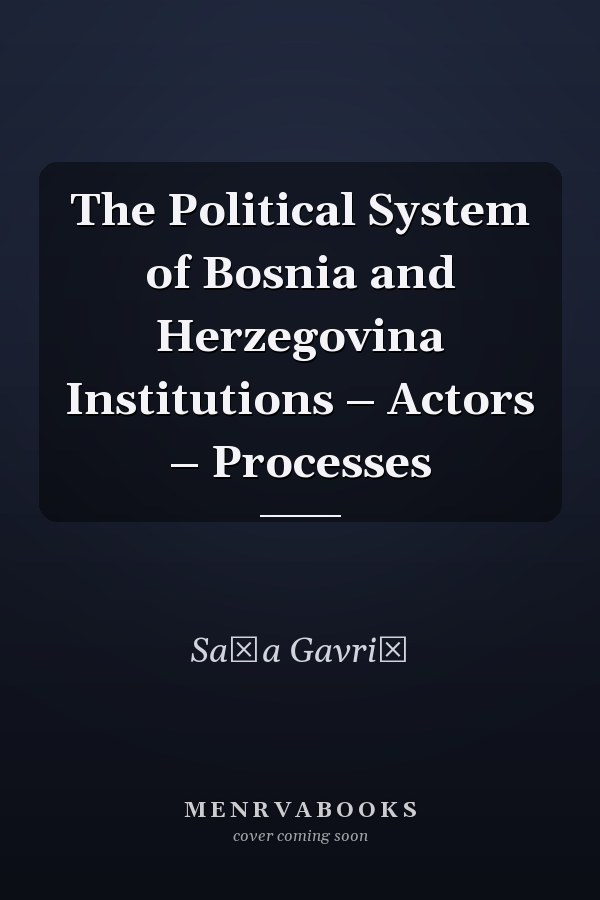 The Political System of Bosnia and Herzegovina Institutions – Actors – Processes