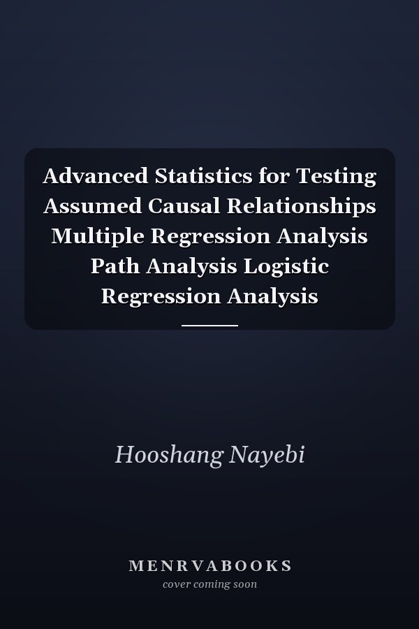 Advanced Statistics for Testing Assumed Causal Relationships Multiple Regression Analysis Path Analysis Logistic Regression Analysis