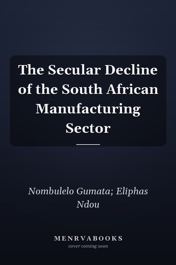 The Secular Decline of the South African Manufacturing Sector