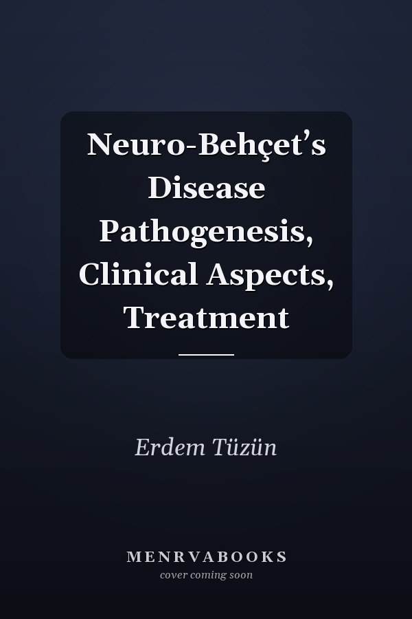 Neuro-Behçet’s Disease Pathogenesis, Clinical Aspects, Treatment
