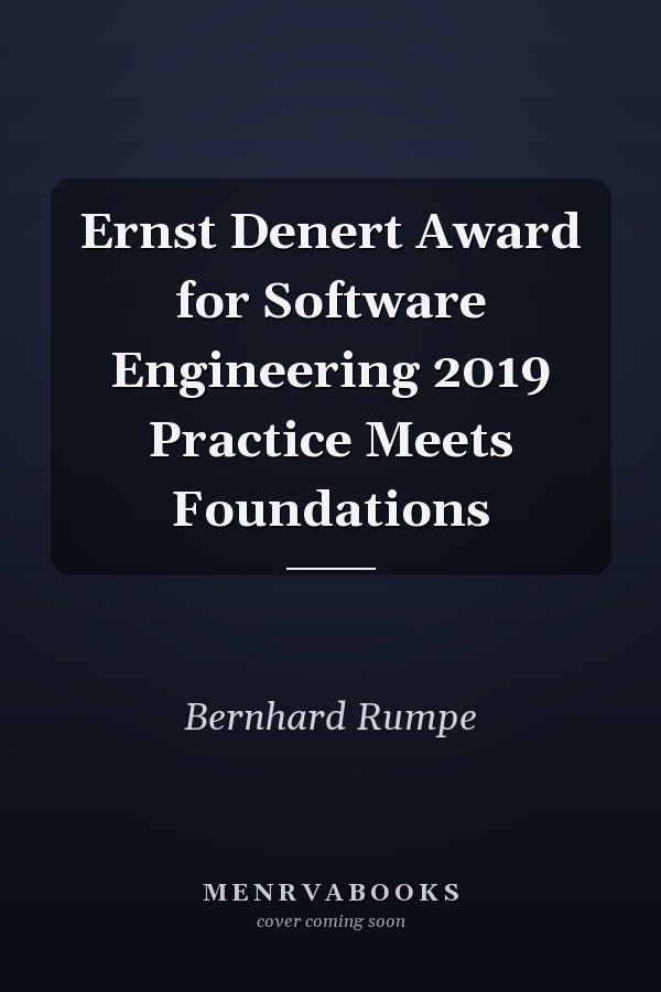 Ernst Denert Award for Software Engineering 2019 Practice Meets Foundations