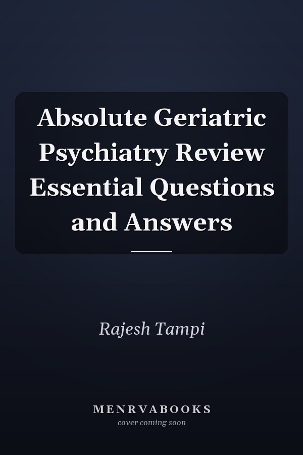 Absolute Geriatric Psychiatry Review Essential Questions and Answers