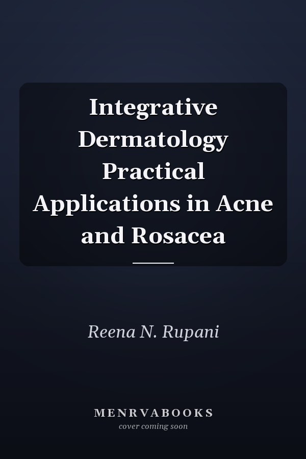 Integrative Dermatology Practical Applications in Acne and Rosacea