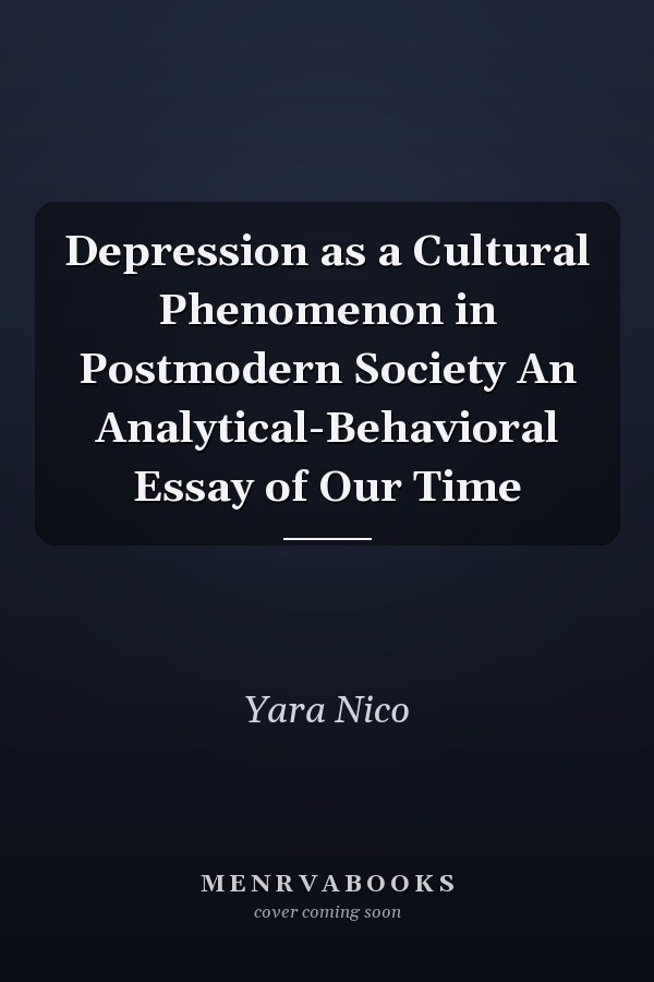 Depression as a Cultural Phenomenon in Postmodern Society An Analytical-Behavioral Essay of Our Time