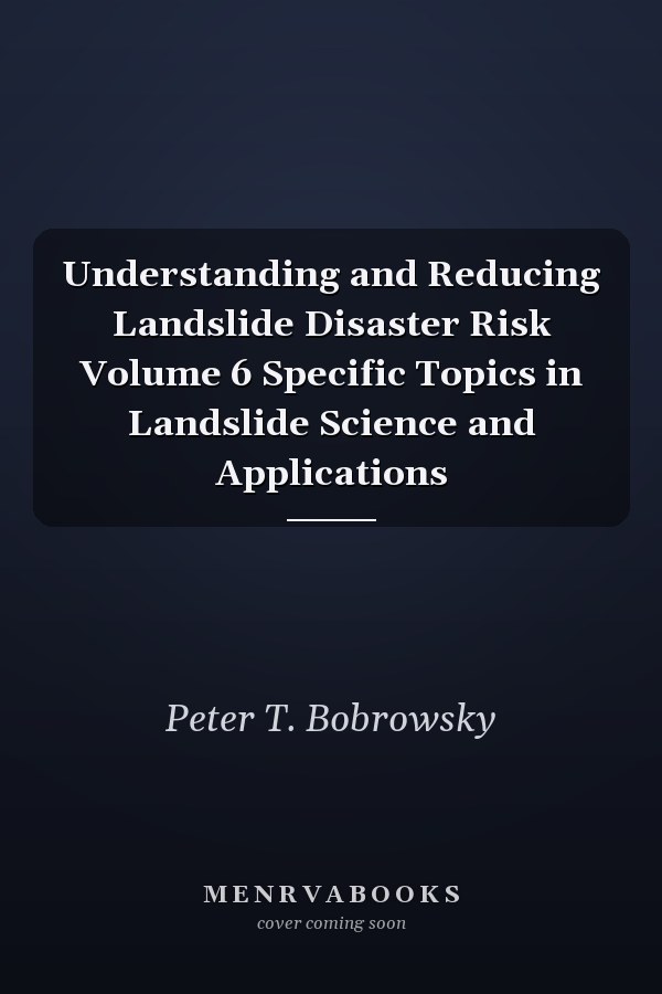 Understanding and Reducing Landslide Disaster Risk Volume 6 Specific Topics in Landslide Science and Applications