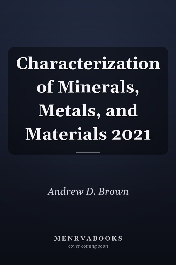 Characterization of Minerals, Metals, and Materials 2021