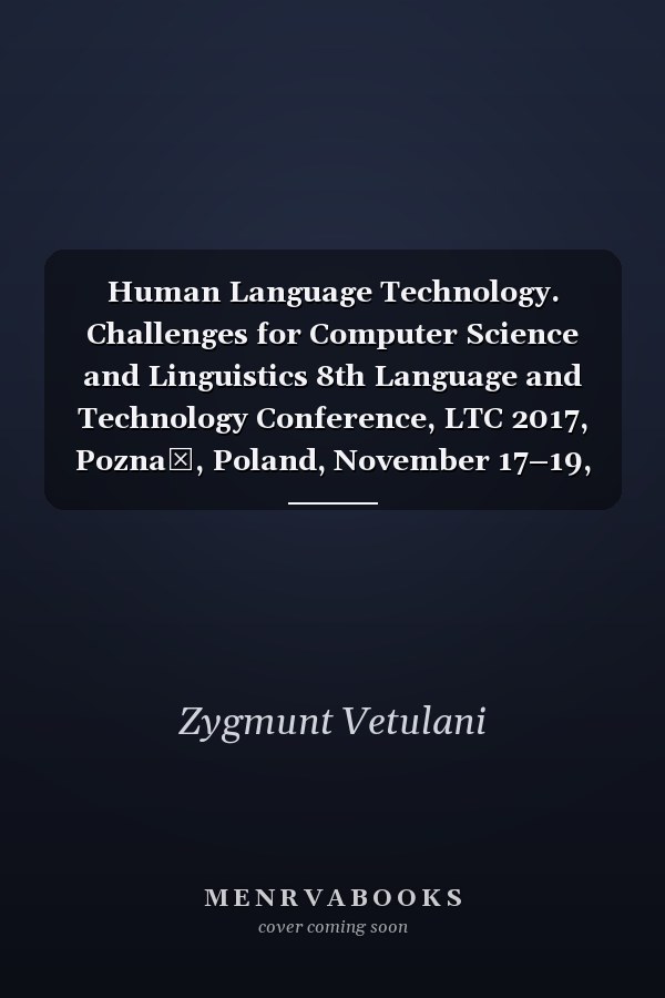 Human Language Technology. Challenges for Computer Science and Linguistics 8th Language and Technology Conference, LTC 2017, Poznań, Poland, November 17–19, 2017, Revised Selected Papers