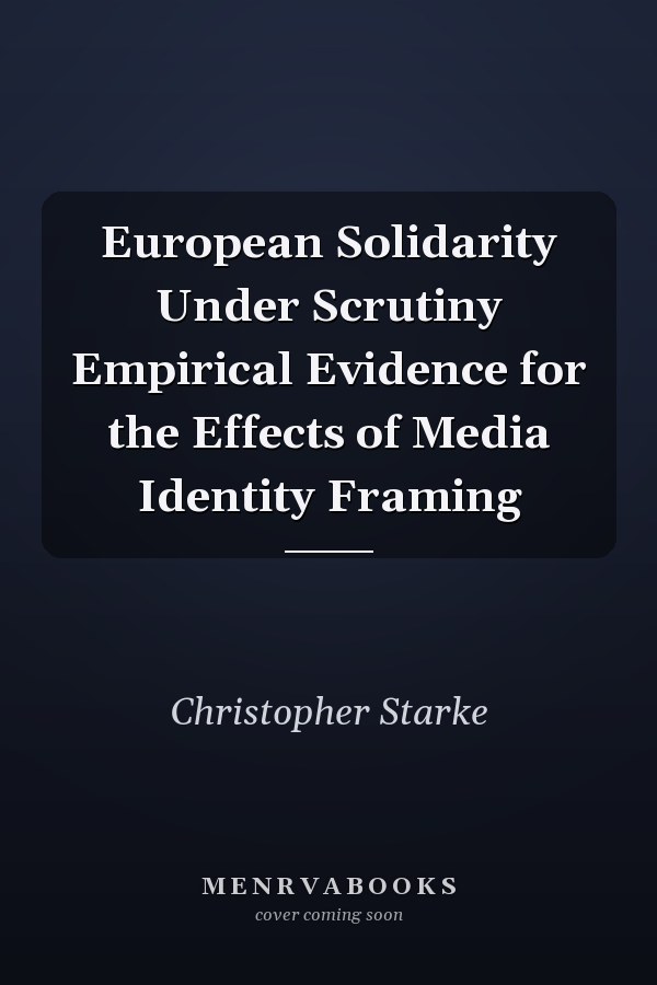 European Solidarity Under Scrutiny Empirical Evidence for the Effects of Media Identity Framing