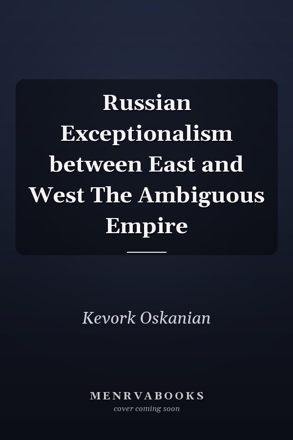 Russian Exceptionalism between East and West The Ambiguous Empire