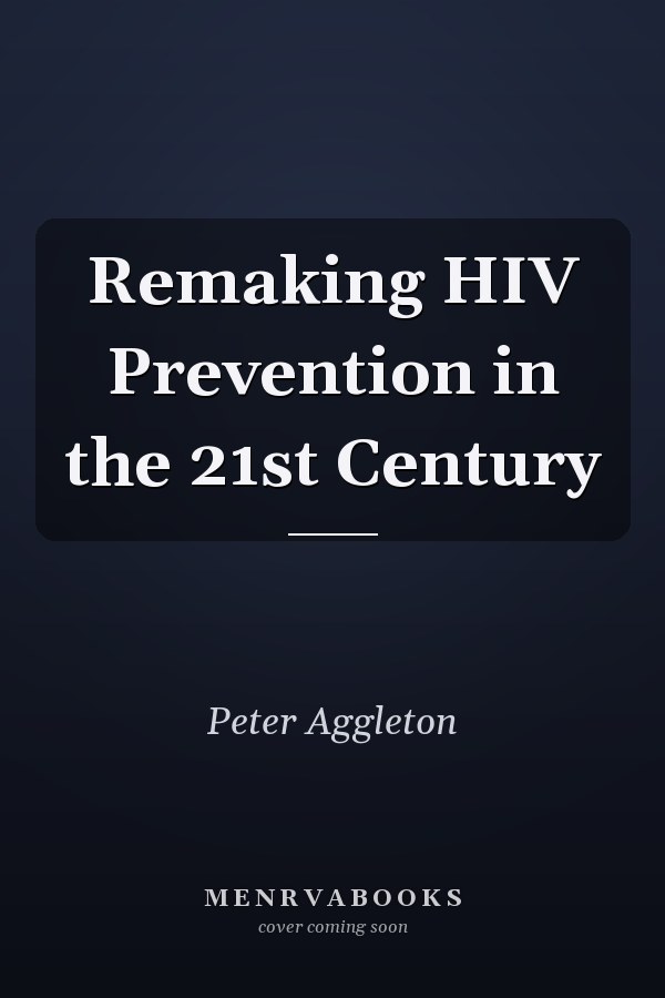 Remaking HIV Prevention in the 21st Century