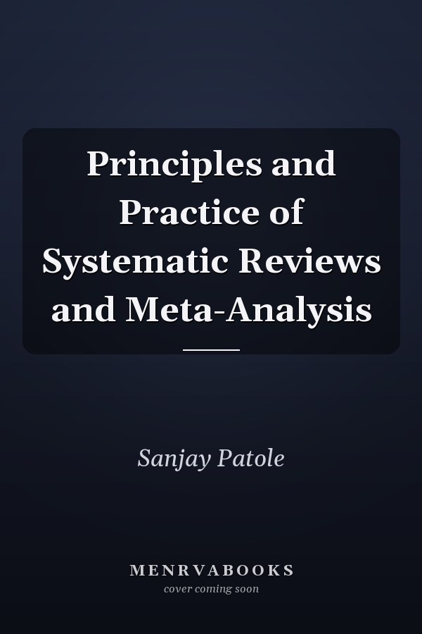 Principles and Practice of Systematic Reviews and Meta-Analysis