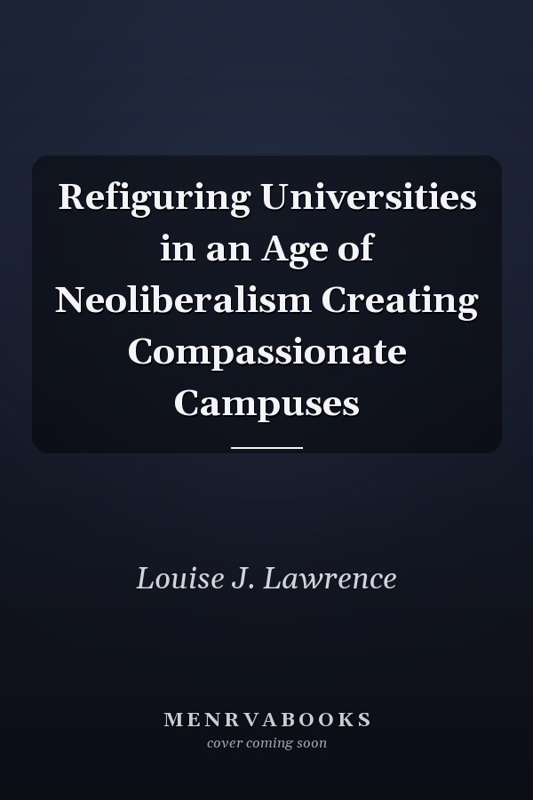 Refiguring Universities in an Age of Neoliberalism Creating Compassionate Campuses