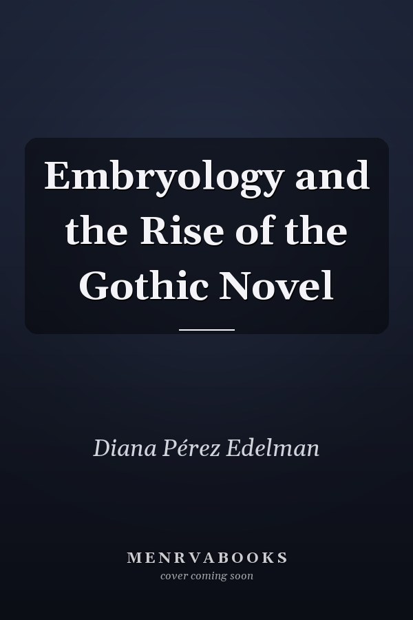Embryology and the Rise of the Gothic Novel