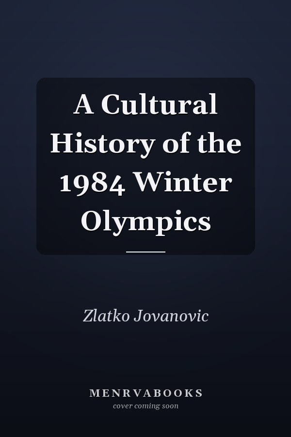 A Cultural History of the 1984 Winter Olympics