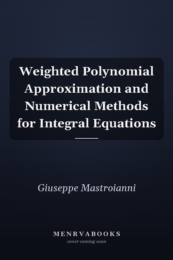 Weighted Polynomial Approximation and Numerical Methods for Integral Equations