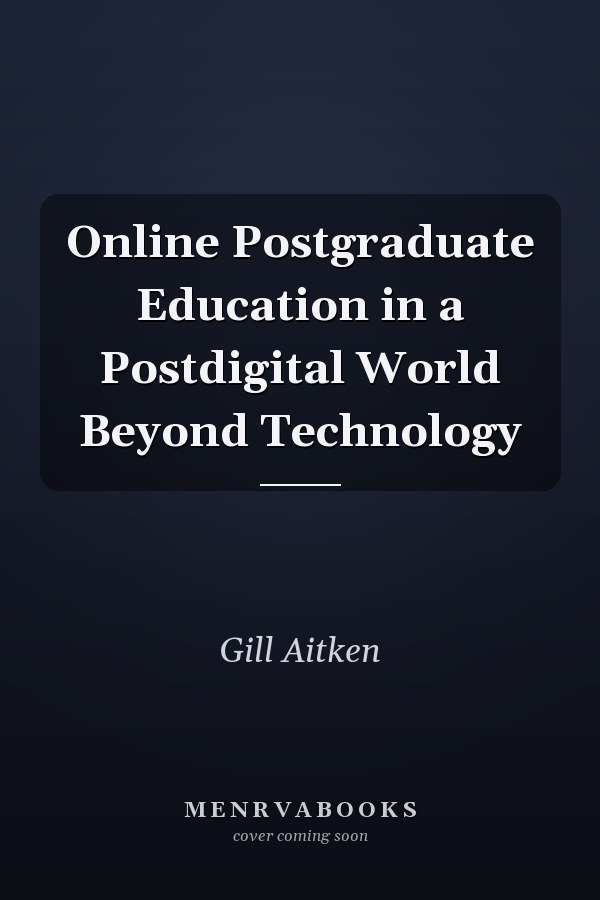 Online Postgraduate Education in a Postdigital World Beyond Technology
