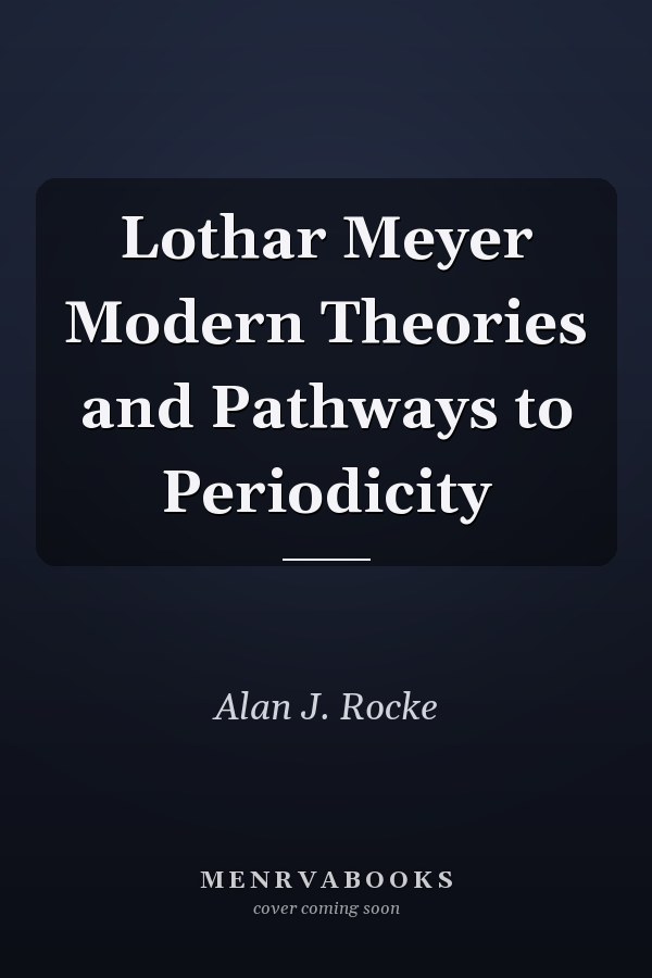 Lothar Meyer Modern Theories and Pathways to Periodicity