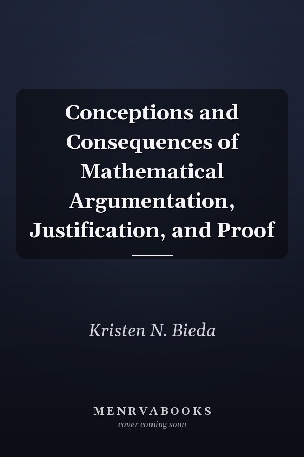Conceptions and Consequences of Mathematical Argumentation, Justification, and Proof