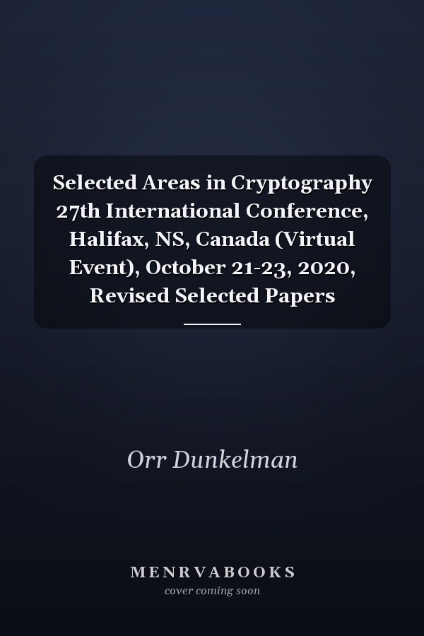 Selected Areas in Cryptography 27th International Conference, Halifax, NS, Canada (Virtual Event), October 21-23, 2020, Revised Selected Papers