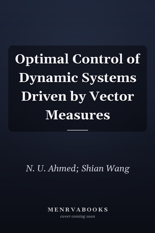 Optimal Control of Dynamic Systems Driven by Vector Measures