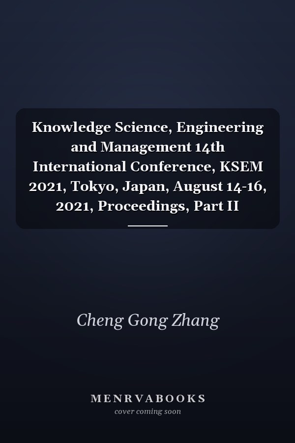 Knowledge Science, Engineering and Management 14th International Conference, KSEM 2021, Tokyo, Japan, August 14-16, 2021, Proceedings, Part II