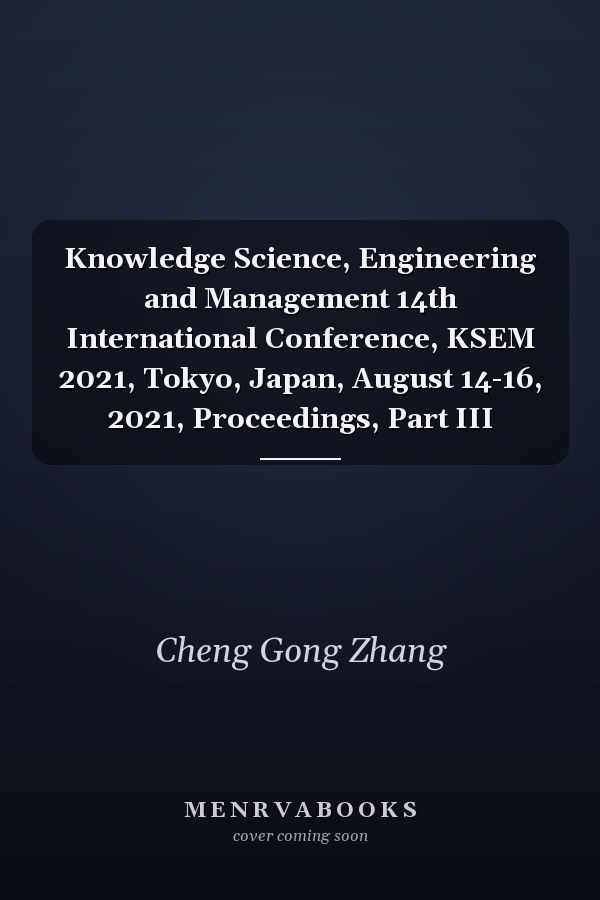 Knowledge Science, Engineering and Management 14th International Conference, KSEM 2021, Tokyo, Japan, August 14-16, 2021, Proceedings, Part III