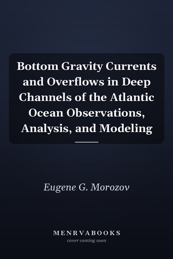 Bottom Gravity Currents and Overflows in Deep Channels of the Atlantic Ocean Observations, Analysis, and Modeling
