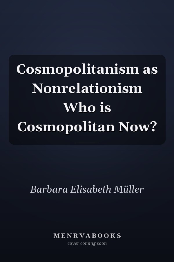 Cosmopolitanism as Nonrelationism Who is Cosmopolitan Now?