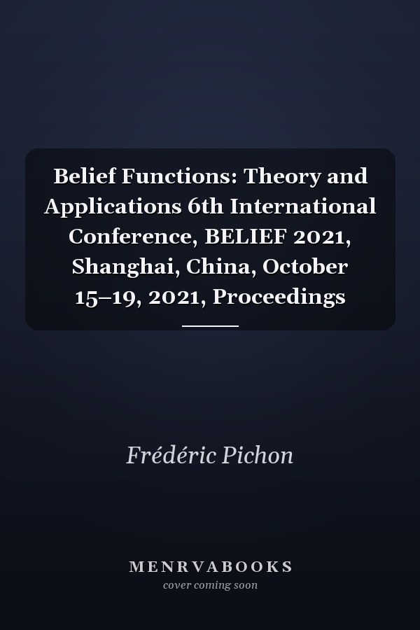 Belief Functions: Theory and Applications 6th International Conference, BELIEF 2021, Shanghai, China, October 15–19, 2021, Proceedings
