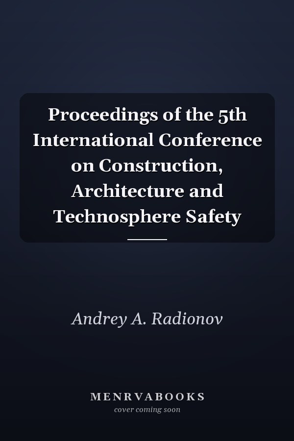 Proceedings of the 5th International Conference on Construction, Architecture and Technosphere Safety