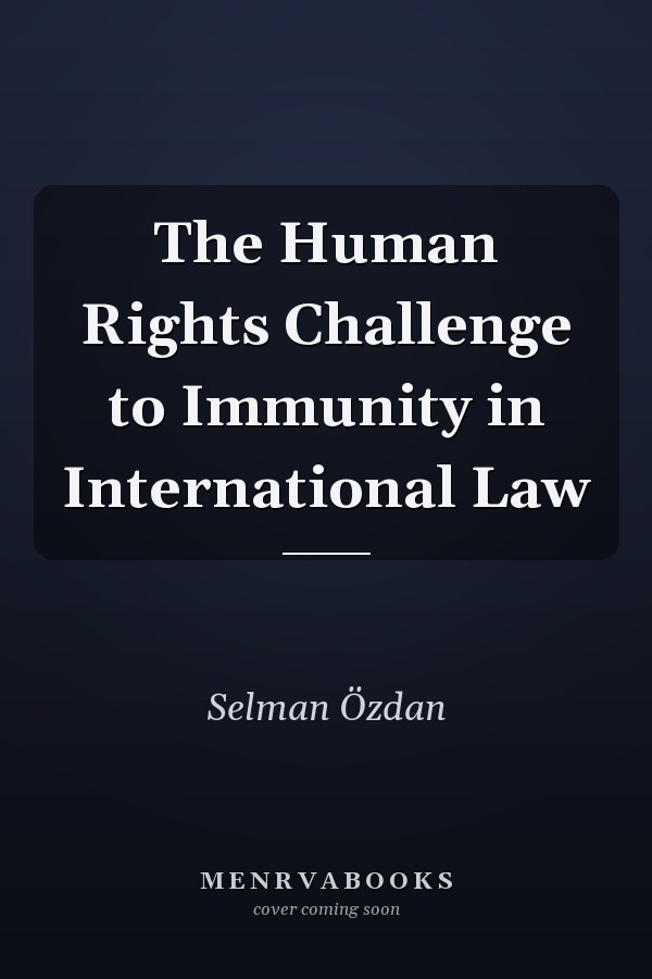 The Human Rights Challenge to Immunity in International Law