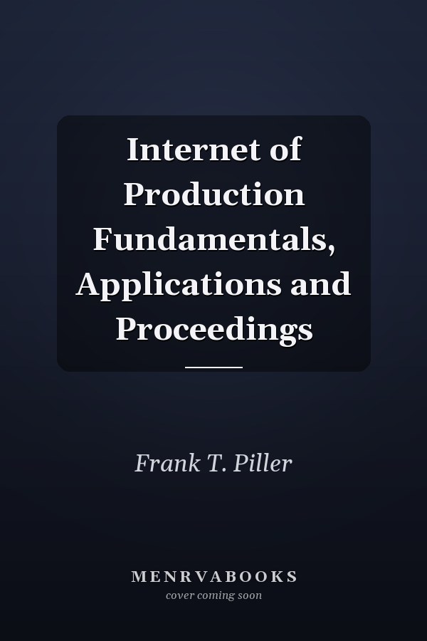 Internet of Production Fundamentals, Applications and Proceedings