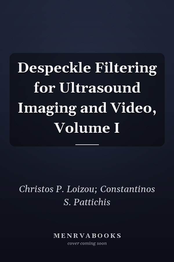 Despeckle Filtering for Ultrasound Imaging and Video, Volume I