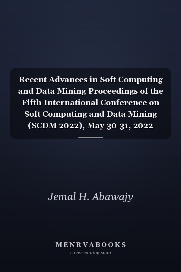 Recent Advances in Soft Computing and Data Mining Proceedings of the Fifth International Conference on Soft Computing and Data Mining (SCDM 2022), May 30-31, 2022