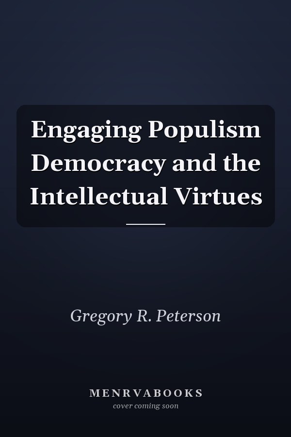 Engaging Populism Democracy and the Intellectual Virtues