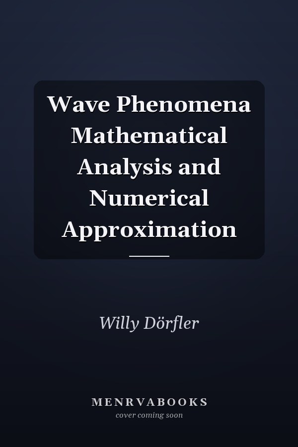 Wave Phenomena Mathematical Analysis and Numerical Approximation
