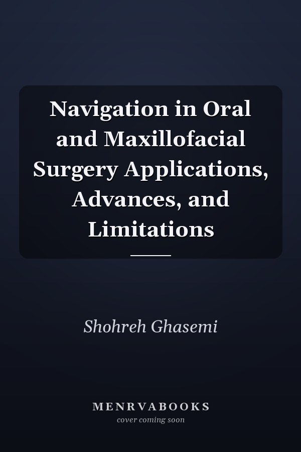 Navigation in Oral and Maxillofacial Surgery Applications, Advances, and Limitations