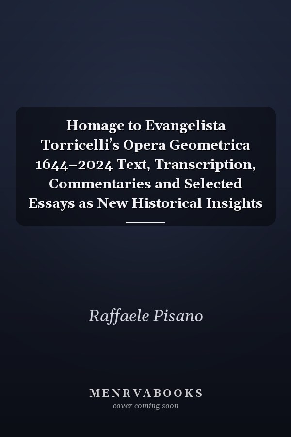 Homage to Evangelista Torricelli’s Opera Geometrica 1644–2024 Text, Transcription, Commentaries and Selected Essays as New Historical Insights