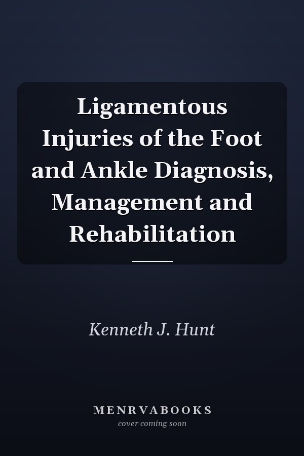Ligamentous Injuries of the Foot and Ankle Diagnosis, Management and Rehabilitation