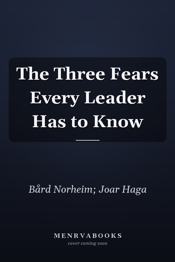 The Three Fears Every Leader Has to Know