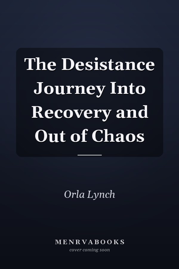 The Desistance Journey Into Recovery and Out of Chaos