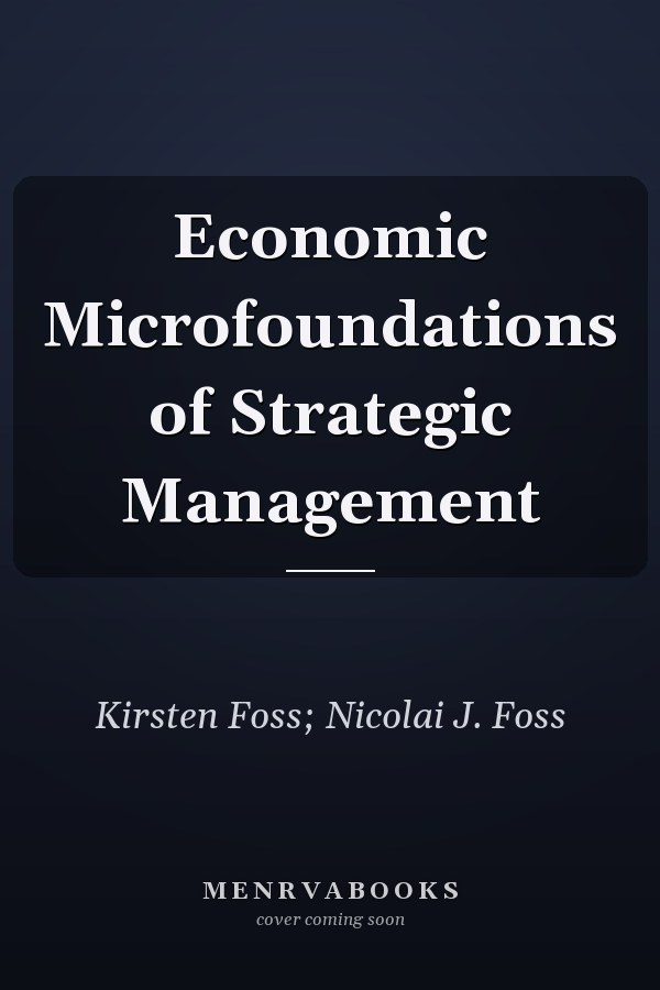 Economic Microfoundations of Strategic Management