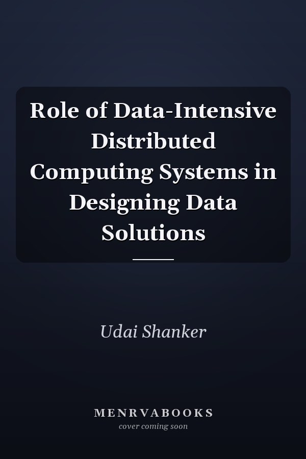 Role of Data-Intensive Distributed Computing Systems in Designing Data Solutions