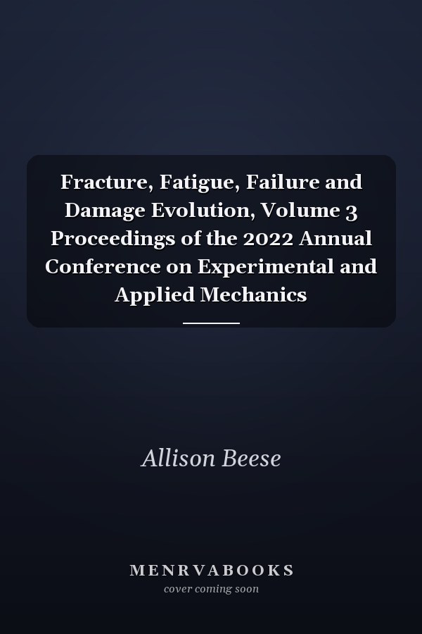 Fracture, Fatigue, Failure and Damage Evolution, Volume 3 Proceedings of the 2022 Annual Conference on Experimental and Applied Mechanics