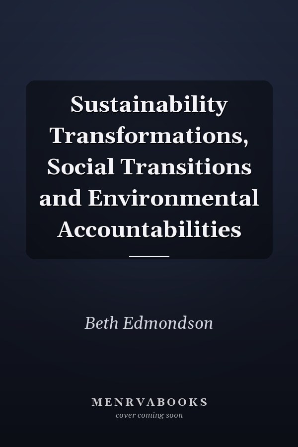 Sustainability Transformations, Social Transitions and Environmental Accountabilities
