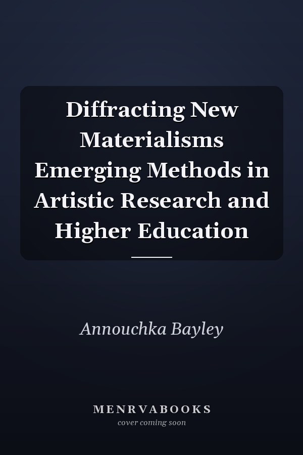 Diffracting New Materialisms Emerging Methods in Artistic Research and Higher Education