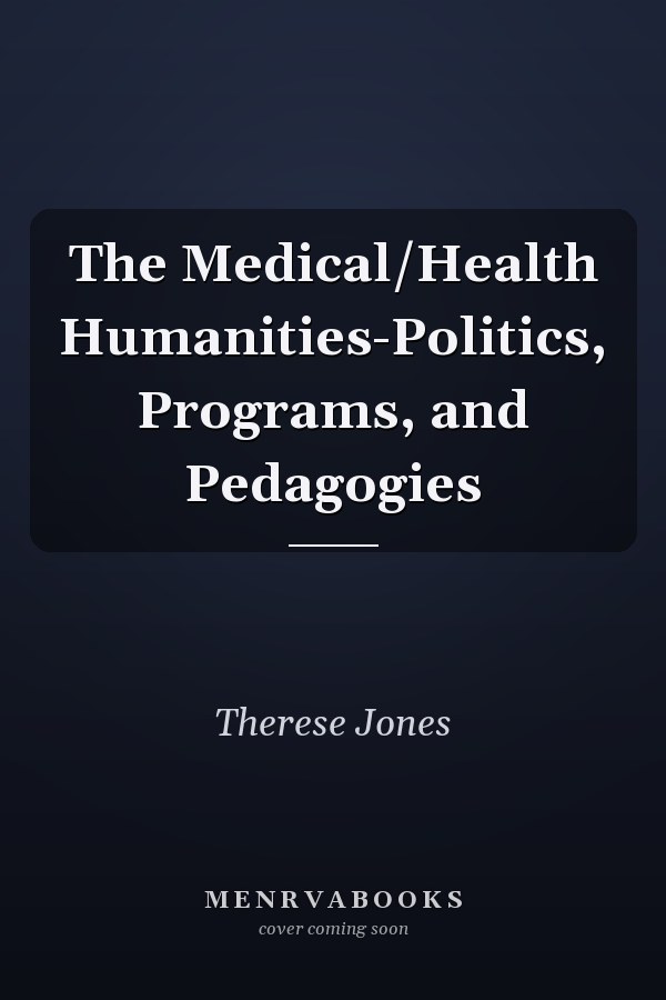 The Medical/Health Humanities-Politics, Programs, and Pedagogies