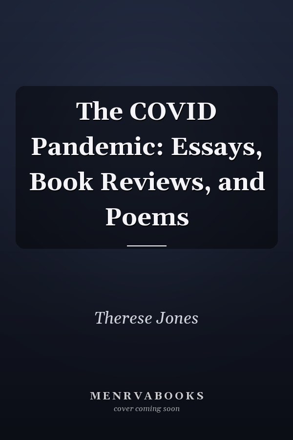 The COVID Pandemic: Essays, Book Reviews, and Poems