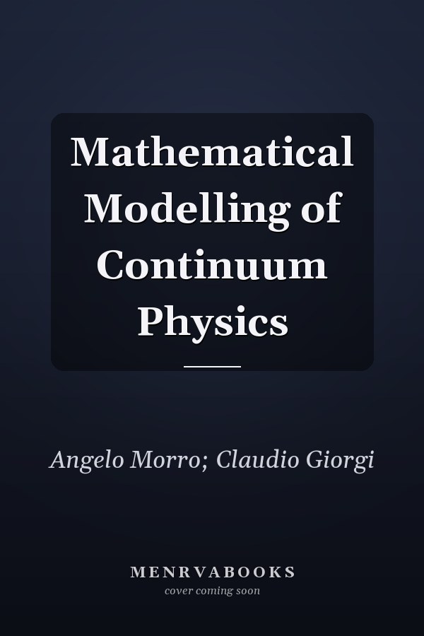 Mathematical Modelling of Continuum Physics